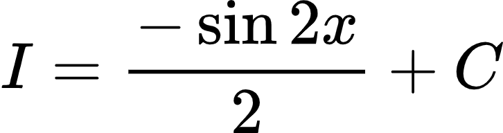 {"font":{"family":"Arial","color":"#000000","size":10},"id":"3-0-0-0-0-0-0-1-0-0-0-0-0-0-0-0-1-1-0-0-1-0-0","type":"align*","code":"\\begin{align*}\n{I}&={\\frac{-\\sin2x}{2}+C}\t\n\\end{align*}","ts":1602764850611,"cs":"g1Ls+IYIG5Np+fjk1D/aeA==","size":{"width":120,"height":32}}