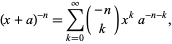 (x+a)^(-n)=sum_(k=0)^infty(-n; k)x^ka^(-n-k), 