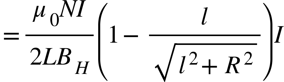 <math xmlns="http://www.w3.org/1998/Math/MathML"><mo>=</mo><mfrac><mrow><msub><mi>&#x3BC;</mi><mn>0</mn></msub><mi>N</mi><mi>I</mi></mrow><mrow><mn>2</mn><mi>L</mi><msub><mi>B</mi><mi>H</mi></msub></mrow></mfrac><mfenced><mrow><mn>1</mn><mo>-</mo><mfrac><mi>l</mi><msqrt><msup><mi>l</mi><mn>2</mn></msup><mo>+</mo><msup><mi>R</mi><mn>2</mn></msup></msqrt></mfrac></mrow></mfenced><mi>I</mi></math>