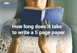 How Long Does It Take to Write a 5-Page Paper | essaypirate