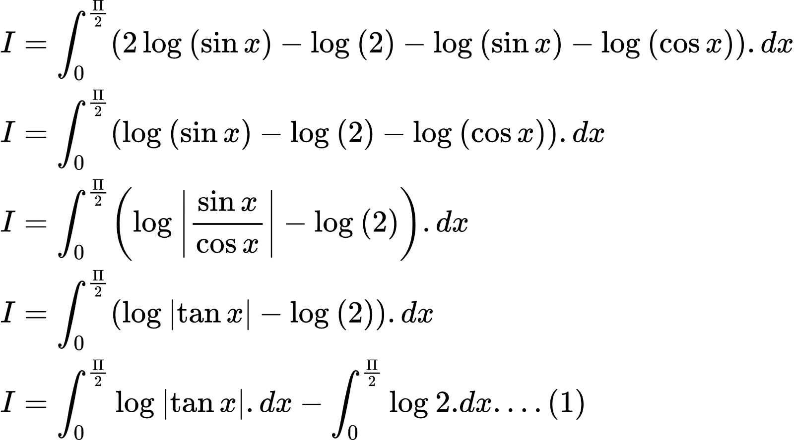 {"type":"align*","font":{"size":10,"family":"Arial","color":"#000000"},"id":"2-0-0-0-0-0-0-0-0-0-0-0-0-0-0-1-1-1-0-1-1","code":"\\begin{align*}\n{I}&={\\int_{0}^{\\frac{\\Pi}{2}}\\left(2\\log_{}\\left(\\sin x\\right)-\\log_{}\\left(2\\right)-\\log_{}\\left(\\sin x\\right)-\\log_{}\\left(\\cos x\\right)\\right).dx}\\\\\n{I}&={\\int_{0}^{\\frac{\\Pi}{2}}\\left(\\log_{}\\left(\\sin x\\right)-\\log_{}\\left(2\\right)-\\log_{}\\left(\\cos x\\right)\\right).dx}\\\\\n{I}&={\\int_{0}^{\\frac{\\Pi}{2}}\\left(\\log_{}\\left|\\frac{\\sin x}{\\cos x}\\right|-\\log_{}\\left(2\\right)\\right).dx}\\\\\n{I}&={\\int_{0}^{\\frac{\\Pi}{2}}\\left(\\log_{}\\left|\\tan x\\right|-\\log_{}\\left(2\\right)\\right).dx}\\\\\n{I}&={\\int_{0}^{\\frac{\\Pi}{2}}\\log_{}\\left|\\tan x\\right|.dx-\\int_{0}^{\\frac{\\Pi}{2}}\\log_{}2.dx....\\left(1\\right)}\t\n\\end{align*}","ts":1602502258844,"cs":"D2A/CZsA7ca9pLORPOLu4Q==","size":{"width":408,"height":226}}