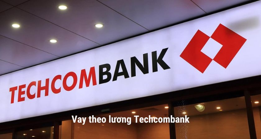 Vay theo lương Techcombank 