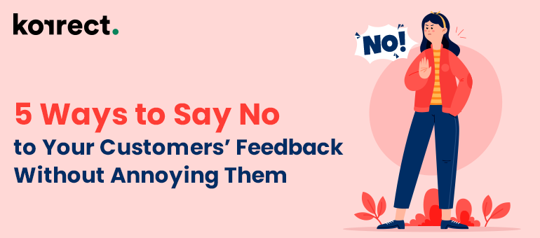 Ways to Say No to Your Customers’ Feedback Without Annoying Them