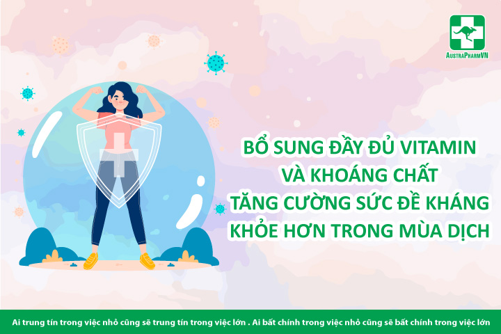 BỔ SUNG VITAMIN VÀ KHOÁNG CHẤT GIÚP TĂNG ĐỀ KHÁNG TRONG MÙA DỊCH