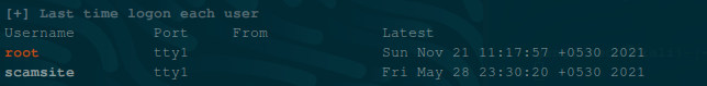 [+1 Last 
Username 
root 
scamsite 
logon each 
user 
From 
Latest 
Sun Nov 
F r i May 
28 
-0530 
-0530 
2021 
2021