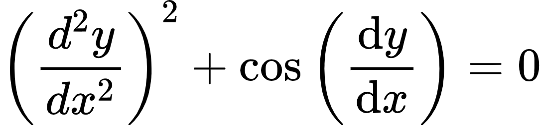 {"type":"align*","id":"1-0-0-2","code":"\\begin{align*}\n{\\left(\\frac{d^{2}y}{dx^{2}}\\right)^{2}+\\cos\\left(\\diff{y}{x}\\right)}&={0}\t\n\\end{align*}","font":{"size":10,"family":"Arial","color":"#000000"},"ts":1603614692376,"cs":"8y2/iEBDwl6LHQZhRrqU6Q==","size":{"width":180,"height":41}}