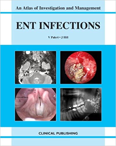 ENT Infections - An Atlas of Investigation and Management