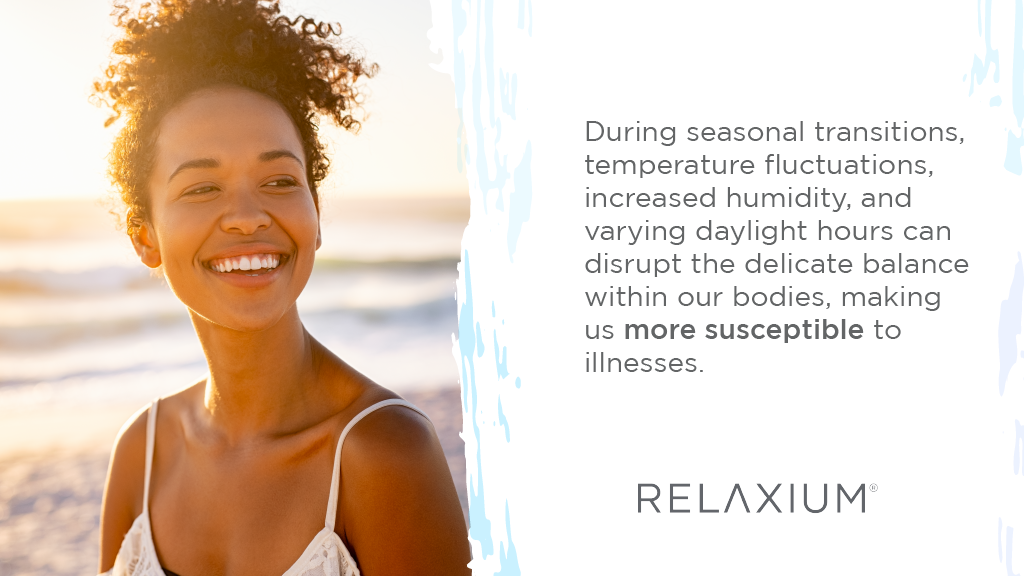 Seasonal transitions can make you more susceptible to illnesses.