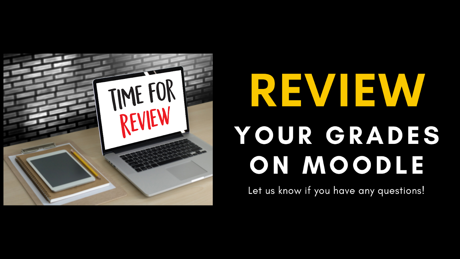 TIME TO REVIEW: Review your grades on Moodle. Let us know if you have any questions!