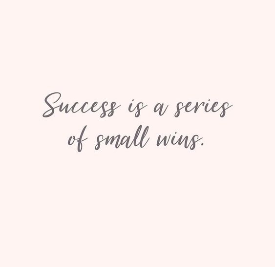 “Success is a series of small wins ” - unknown