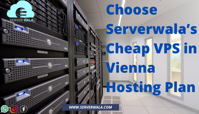 Choose Serverwala’s Cheap VPS in Vienna Hosting Plan