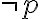 neg p