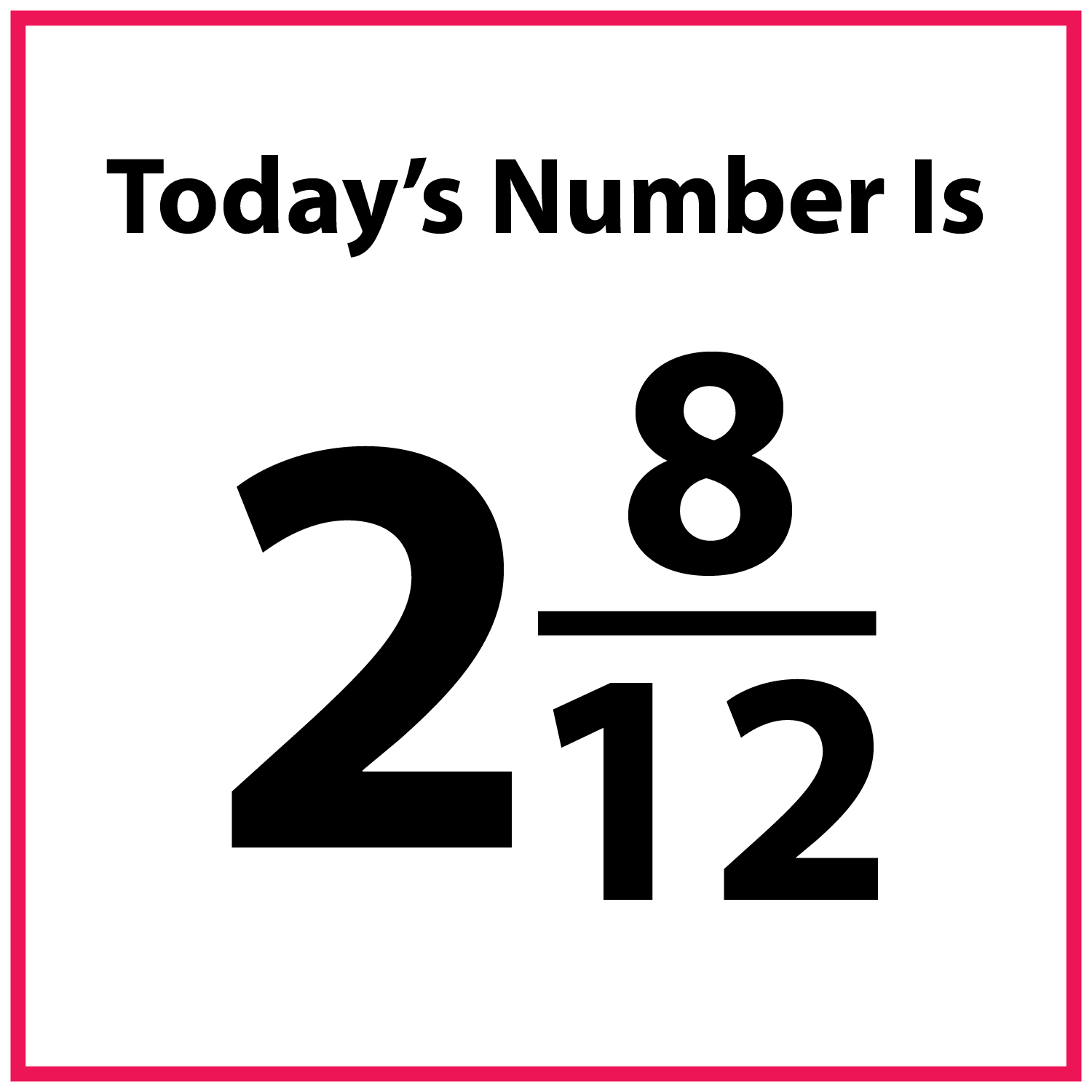 Today's number is 2 and 8 twelfths.