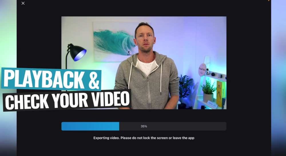 Once it’s saved - playback through your video to really make sure you’re happy with it 