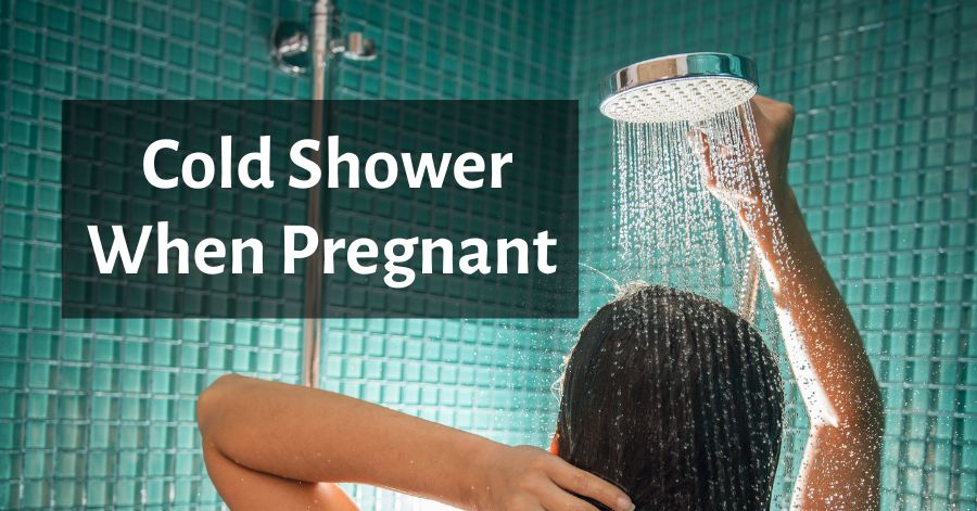 is it ok to take a cold shower when pregnant