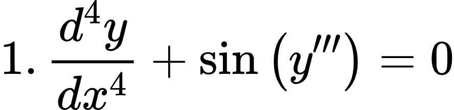 {"font":{"family":"Arial","color":"#000000","size":10},"id":"1-0-0-0","code":"\\begin{align*}\n{1.\\,\\frac{d^{4}y}{dx^{4}}+\\sin\\left(y^{\\prime \\prime \\prime }\\right)}&={0}\t\n\\end{align*}","type":"align*","ts":1603613484488,"cs":"R9jQzLDGu9Jy/yzs8KwZEQ==","size":{"width":148,"height":36}}