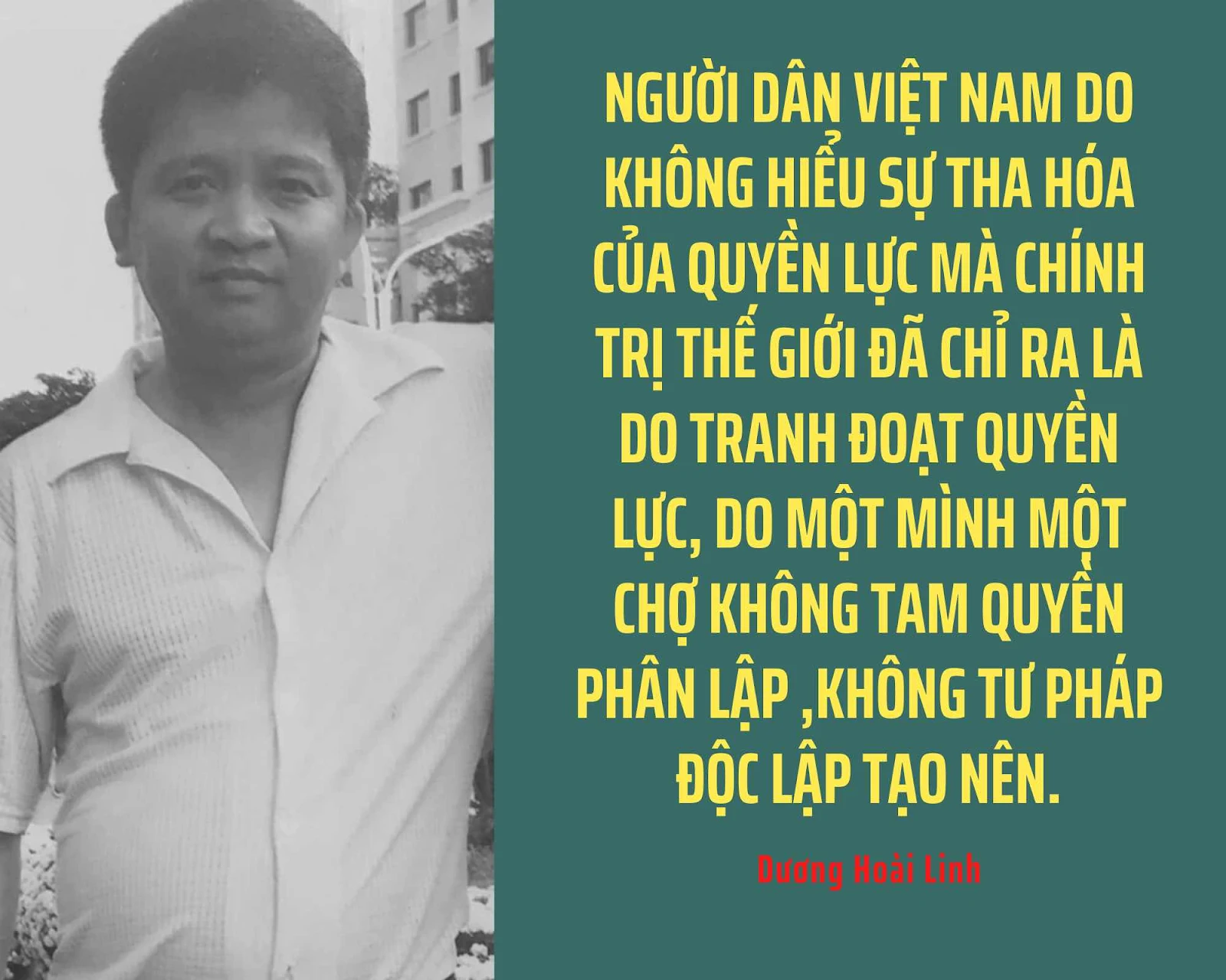 Người dân Việt Nam do không hiểu sự tha hóa của quyền lực mà chính trị thế giới đã chỉ ra là do tranh đoạt quyền lực, do một mình một chợ không tam quyền phân  lập ,không tư pháp độc lập tạo  nên.