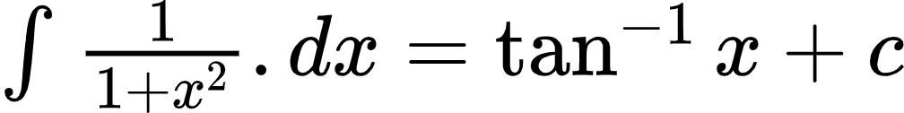 {"type":"$","id":"15-0","code":"$\\int_{}^{}\\frac{1}{1+x^{2}}.dx=\\tan^{-1}x+c$","font":{"size":10,"family":"Arial","color":"#000000"},"ts":1601206530493,"cs":"A43Wb5jU+Ax5sPz1teI50A==","size":{"width":168,"height":20}}