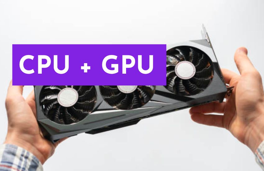 CPU + GPU