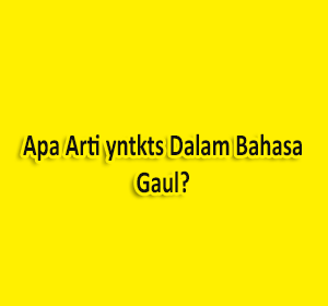 apa arti yntkts dalam bahasa gaul