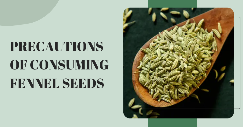 Precautions Of Consuming Fennel Seeds