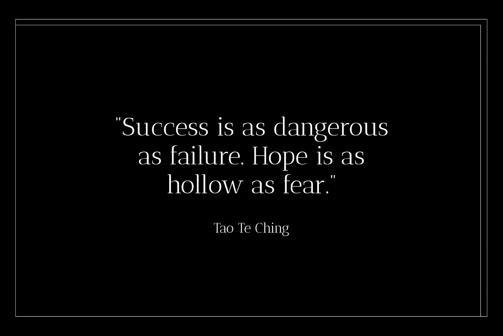 A poem about hope starts with the lines, "Success is as dangerous as failure. Hope is as hollow as fear."