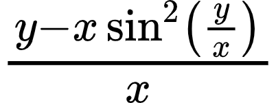 {"id":"9-0-0-1-1-1-1-0-1-1-1-0","font":{"color":"#000000","size":10,"family":"Arial"},"type":"$","code":"$\\frac{y-x\\sin^{2}\\left(\\frac{y}{x}\\right)}{x}$","ts":1604236542807,"cs":"85Uuvzvdypq3IHRAftN0mQ==","size":{"width":66,"height":24}}