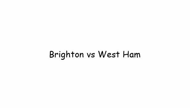 Brighton vs West Ham