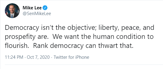 Senator Mike Lee tweets "Democracy isn't the objective; liberty, peace, and prosperity are. We want the human condition to flourish. Rank democracy can thwart that." October 7, 2020. "Prosperity" is misspelled. 