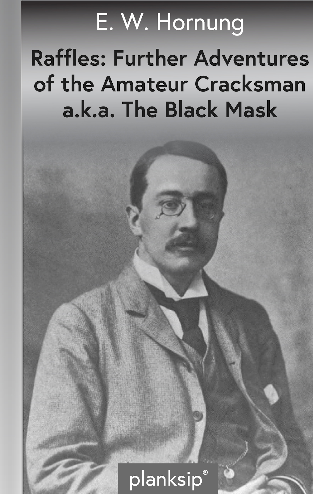 The Black Mask (ie. Further Adventures) by E.W. Hornung (1866-1921). Published by planksip