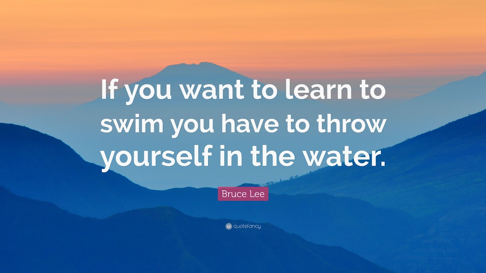 Image result for if you want to learn how to swim you have to throw yourself in the water