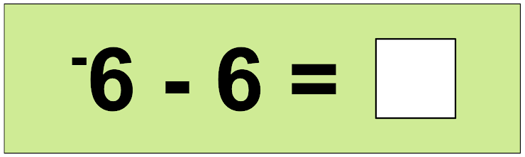 *Hint: A good strategy to use is to "add the opposite".  Think  [-6 + -6] =