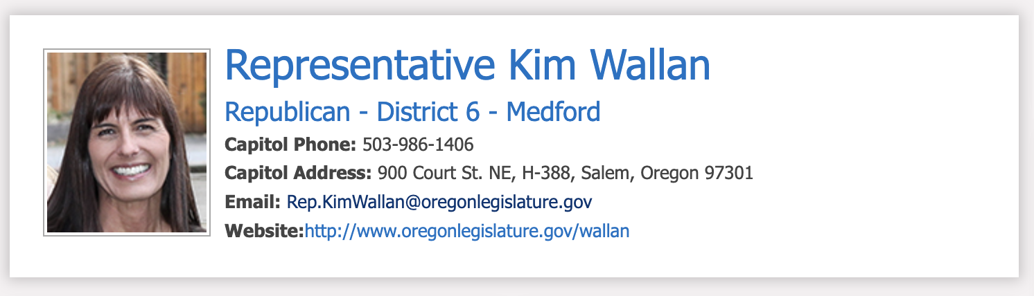 Screenshot of Kim Wallan's public contact information. On the left side is a thumbnail portrait of a woman with straight brown hair and a wide smile. Text reads: Representative Kim Wallan, Republican, District 6, Medford. Capitol phone: 503-986-1406. Capitol Address: 900 Court St. NE, H388, Salem, Oregon, 97301. Email: Rep.KimWallan@oregonlegislature.gov