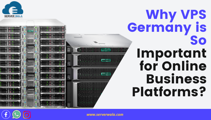 Why VPS Germany is So Important for Online Business Platforms?