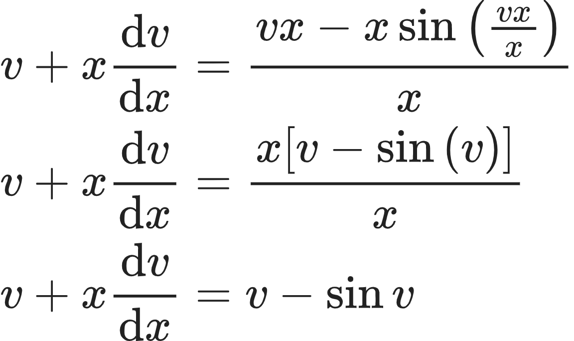 {"font":{"family":"Arial","size":10,"color":"#222222"},"id":"11-0-0-1-1-1-0","code":"\\begin{align*}\n{v+x\\diff{v}{x}}&={\\frac{vx-x\\sin\\left(\\frac{vx}{x}\\right)}{x}}\\\\\n{v+x\\diff{v}{x}}&={\\frac{x\\left[v-\\sin\\left(v\\right)\\right]}{x}}\\\\\n{v+x\\diff{v}{x}}&={v-\\sin v}\t\n\\end{align*}","type":"align*","ts":1604143604758,"cs":"21trRr7cPhxkzgr3CrMMFA==","size":{"width":192,"height":113}}