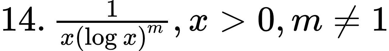 {"id":"1-2-1-1-1-1-1-1-1-1-1-1-1-1-0","type":"$","code":"$14.\\,\\frac{1}{x\\left(\\log_{}x\\right)^{m}},x>0,m\\neq1$","font":{"size":12,"color":"#000000","family":"Arial"},"ts":1600088374904,"cs":"SL1scw0+UVmzu9RX7H3lPw==","size":{"width":220,"height":28}}