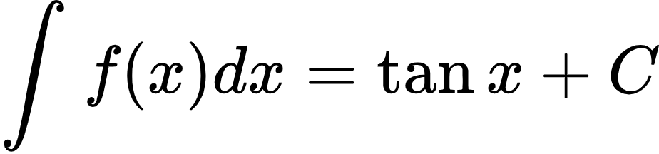 {"id":"2-1-0-0-0-1-1-1-1-1-1-0","code":"\\begin{align*}\n{\\int_{}^{}f\\left(x\\right)dx}&={\\tan x+C}\t\n\\end{align*}","type":"align*","font":{"color":"#000000","family":"Arial","size":10},"ts":1600594525971,"cs":"/QQr1PQj8IIL2qxU+rbg6A==","size":{"width":153,"height":36}}