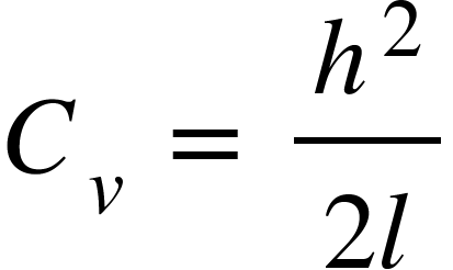 C subscript v space equals space fraction numerator h squared over denominator 2 l end fraction <math xmlns="http://www.w3.org/1998/Math/MathML"><msub><mi>C</mi><mi>v</mi></msub><mo> </mo><mo>=</mo><mo> </mo><mfrac><msup><mi>h</mi><mn>2</mn></msup><mrow><mn>2</mn><mi>l</mi></mrow></mfrac></math>