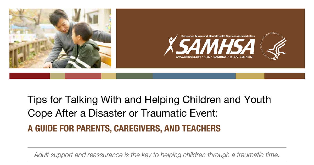 Tips for Talking With and Helping Children and Youth Cope After a Disaster or Traumatic Event:.pdf
