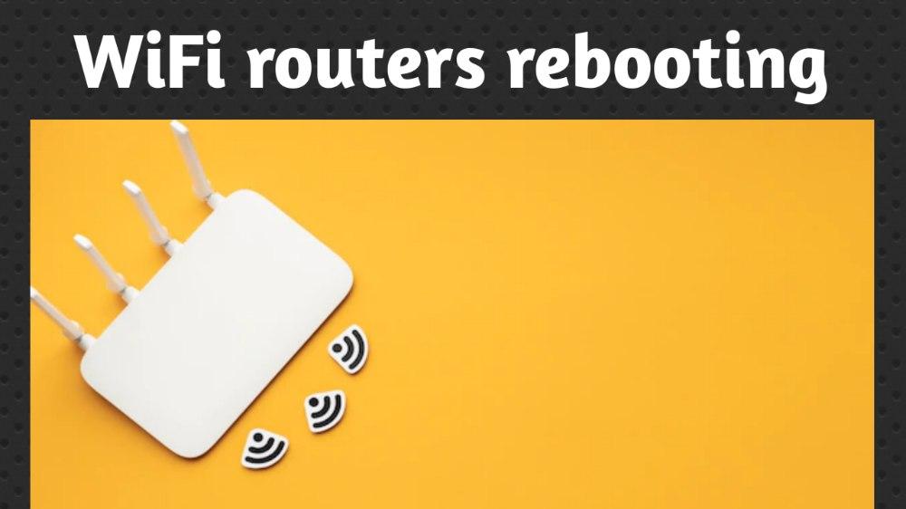 Wifi Routers Rebooting