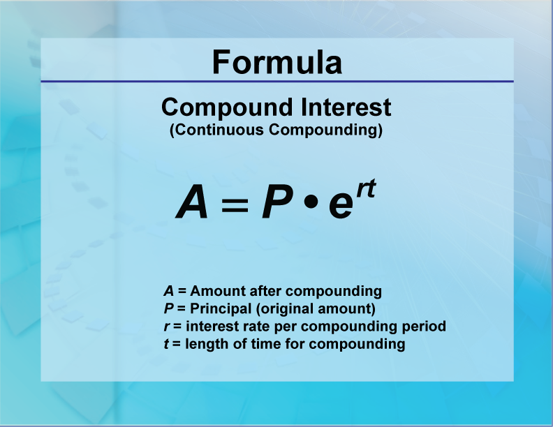 The compound interest formula for the case where the compounding is continuous.