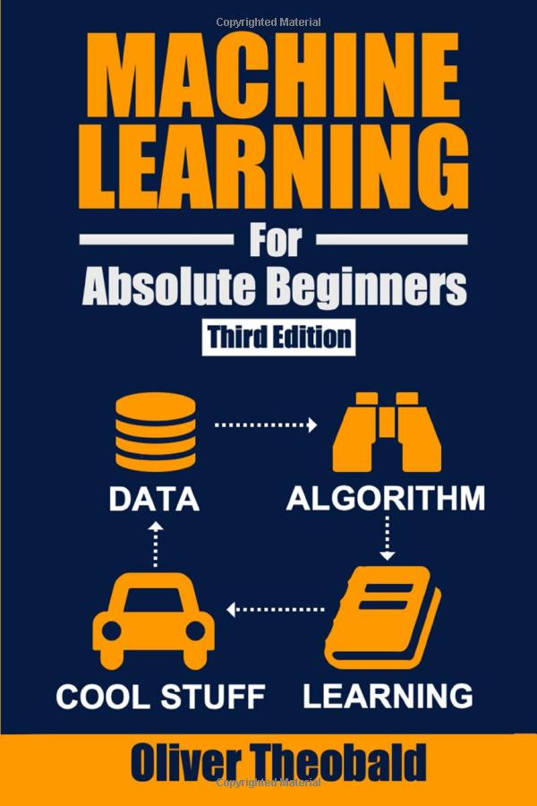 Book cover: Machine Learning for Absolute Beginners by Oliver Theobold