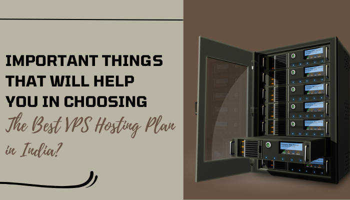 Important Things That Will Help You in Choosing The Best VPS Hosting Plan in India?