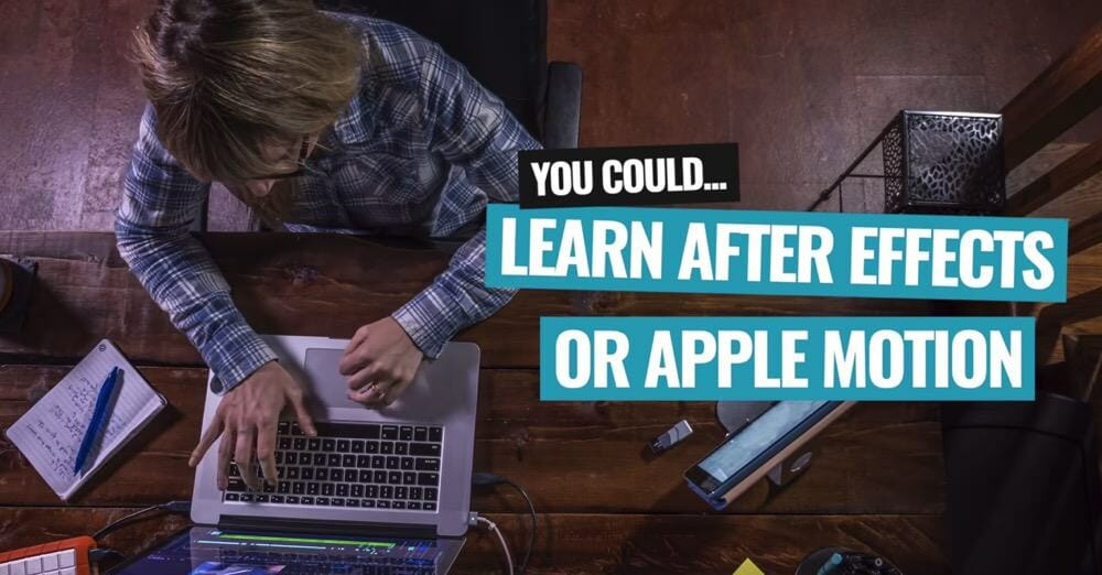 Graphic text that says "You could... Learn After Effects or Apple Motion"