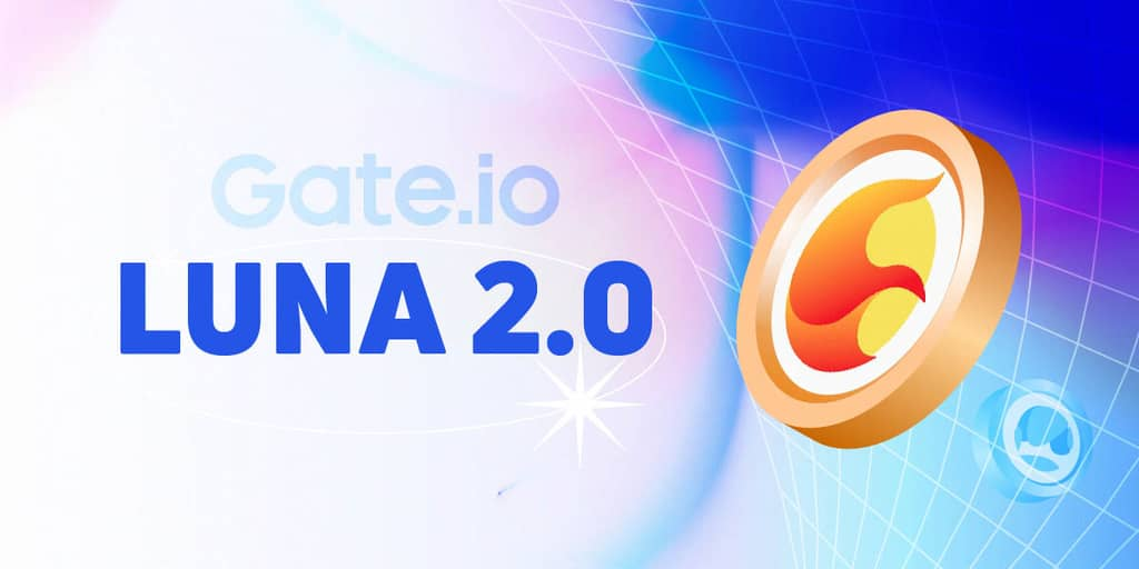 Gate.io: o ativo LUNA 2.0 foi disponibilizado para negociações, e o plano de renascimento do ecossistema Terra começou