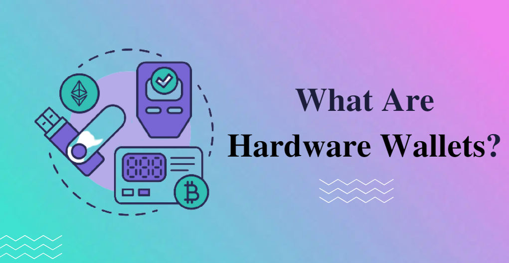 What Are Hardware Wallets?