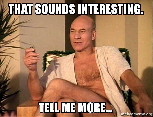 That sounds interesting. Tell me more... - Sexual Picard | Make a Meme