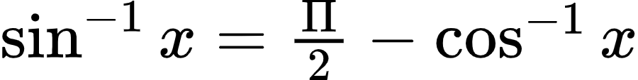 {"code":"$\\sin^{-1}x=\\frac{\\Pi}{2}-\\cos^{-1}x$","type":"$","id":"8","font":{"size":10,"family":"Arial","color":"#000000"},"ts":1601636726317,"cs":"AcLhDJtRoP9fF/V+YPnCyQ==","size":{"width":149,"height":18}}