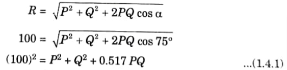 Two forces P andQ are inclined at an angle of 75°, magnitude of their resultant is 100 N. The angle between the resultant and the force P is 45°. Determine the magnitude ofP and Q