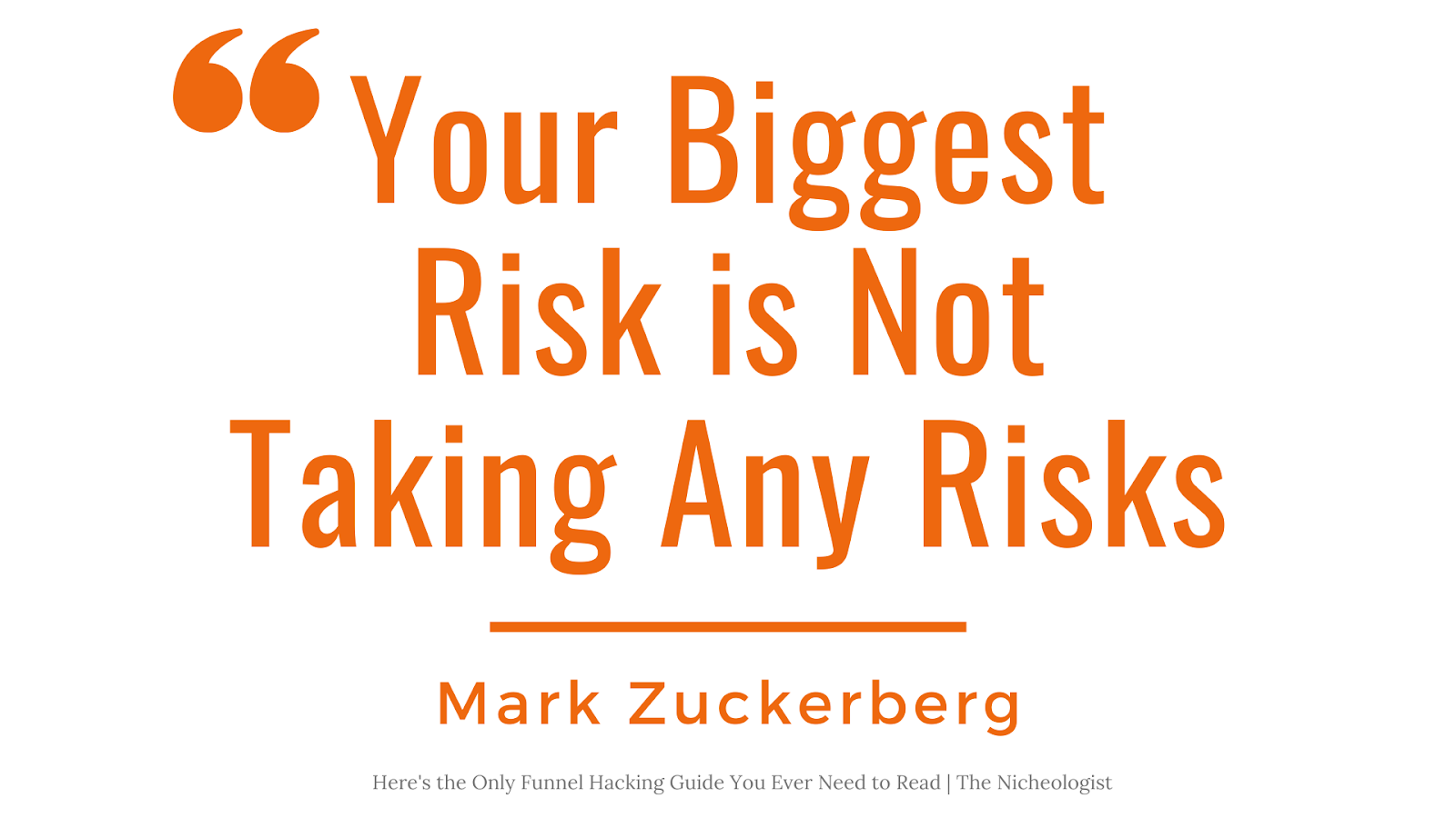 Your biggest risk is not taking any risks - Mark Zuckerberg
